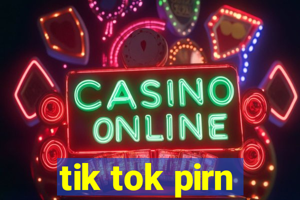 tik tok pirn